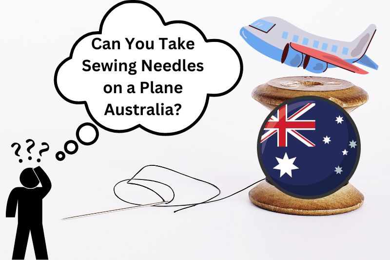 Can You Take Sewing Needles on a Plane Australia?