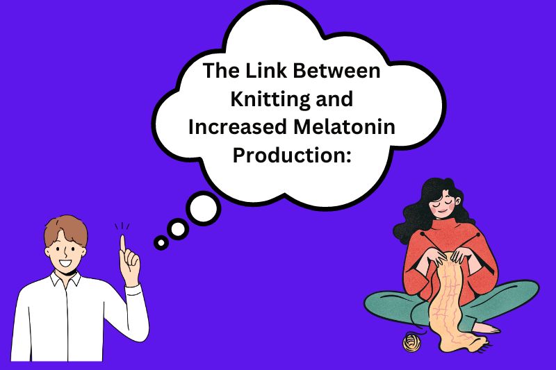 The Link Between Knitting and Increased Melatonin Production: