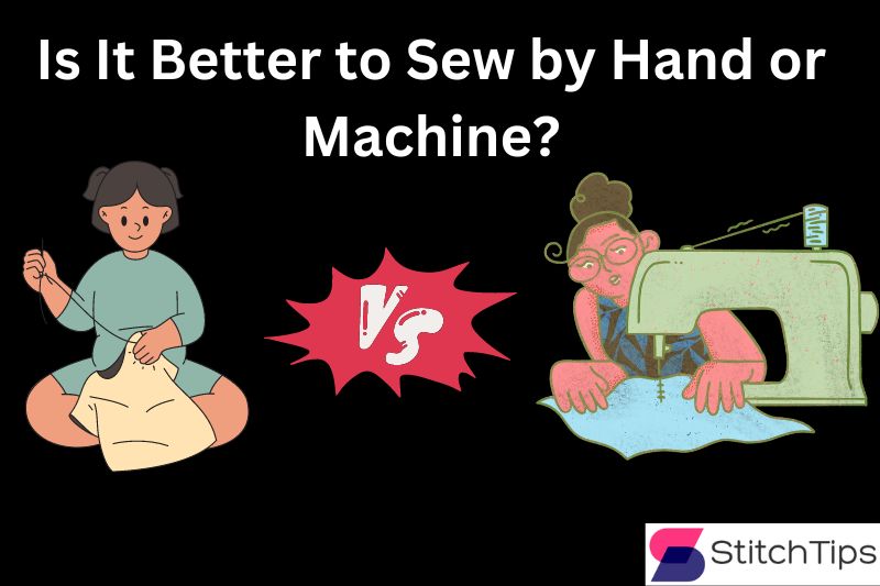 Is It Better to Sew by Hand or Machine