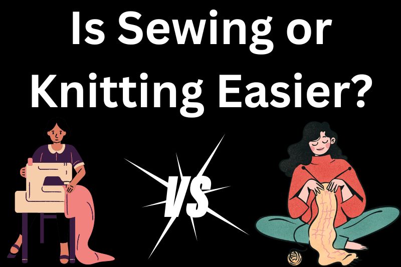 Is Sewing or Knitting Easier?