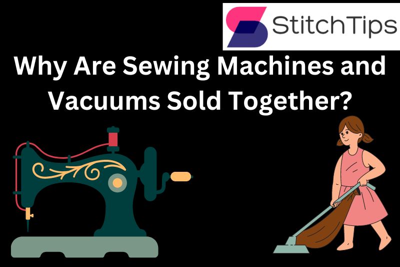Why Are Sewing Machines and Vacuums Sold Together? Secret!