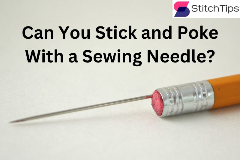 Can You Stick and Poke With a Sewing Needle?