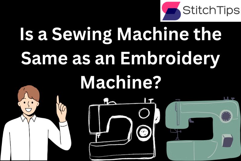 Is a Sewing Machine the Same as an Embroidery Machine?