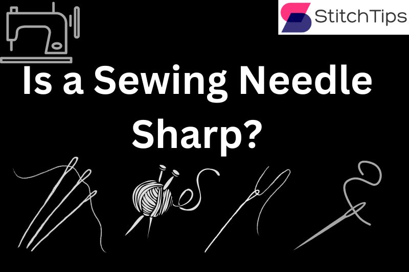 Is a Sewing Needle Sharp?