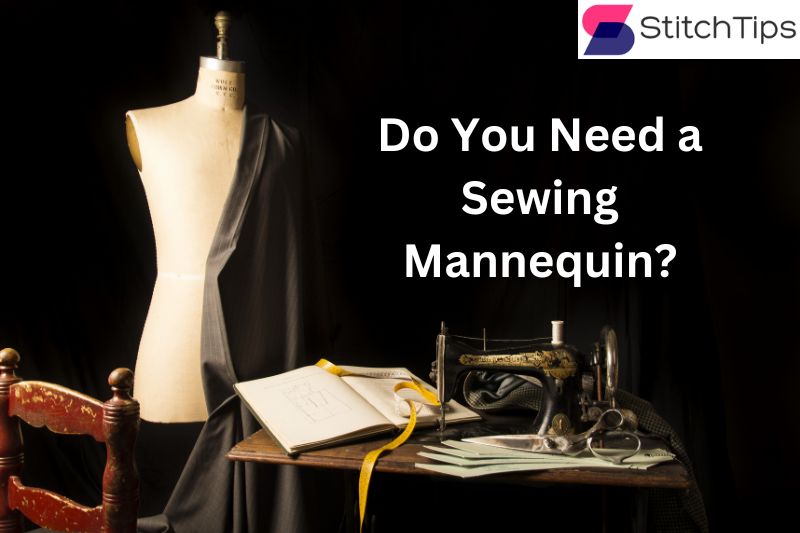 Do You Need a Sewing Mannequin?